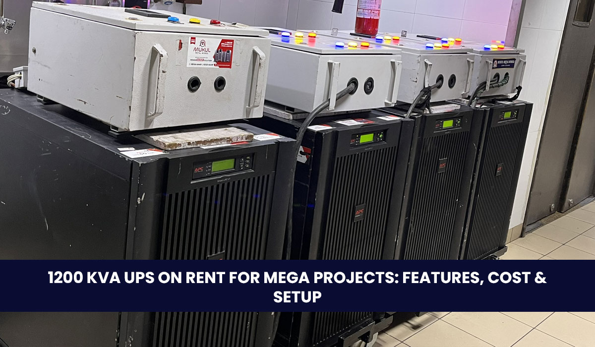1200 kVA UPS on Rent for Mega Projects: Features, Cost & Setup