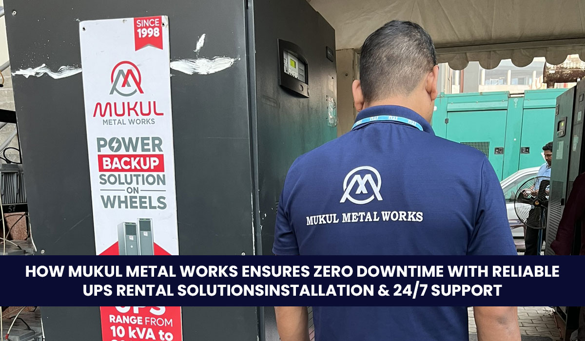 How Mukul Metal Works Ensures Zero Downtime with Reliable UPS Rental Solutions